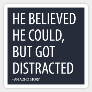 He Believed He Could, But Got Distracted - Funny Magnet